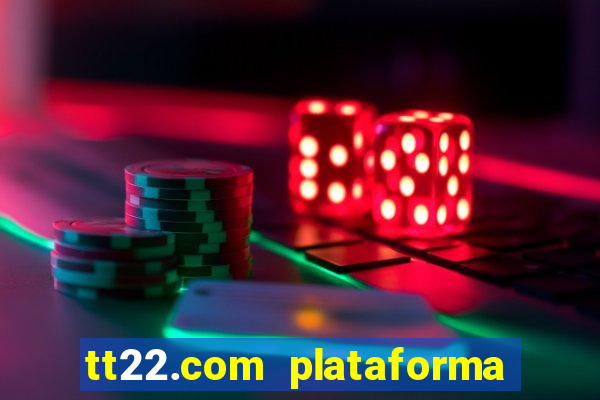 tt22.com plataforma de jogos